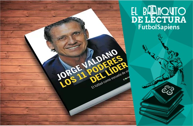 Valdano: Los 11 poderes del líder, el fútbol es escuela - Futbol Sapiens